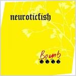 Neuroticfish - Bomb (MCD)