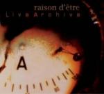 Raison d'etre  - Live Archive