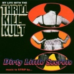 My Life With The Thrill Kill Kult - Dirty Little Secrets (Music To Strip By) (CD)