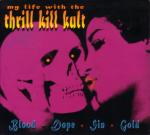 My Life With The Thrill Kill Kult - Blood + Dope + Sin + Gold