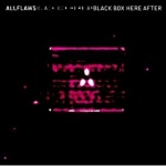 Allflaws - Black Box Here After