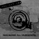 Projekt LR - God Bless All Murderers (EP)