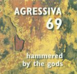 Agressiva 69 - Hammered By The Gods  (CD)