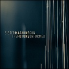 Sister Machine Gun - The Future Unformed (EP)