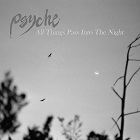 Psyche - All Things Pass Into The Night (EP)