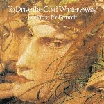 Loreena McKennit - To Drive The Cold Winter Away