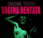 Grausame Töchter - Vagina dentata