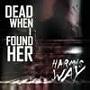 Dead When I Found Her - Harms Way (CD)