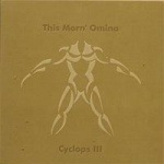 This Morn' Omina - Cyclops III