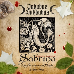 Inkubus Sukkubus - Sabrina–Goddess of the Severn