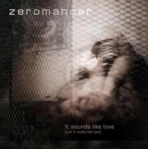 Zeromancer - It sounds like love (but it looks like sex)