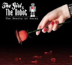 The Girl & The Robot - The Beauty Of Decay