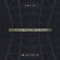 Rise and Fall of a Decade - Love it or leave it