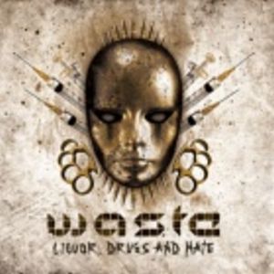 W.A.S.T.E. - Liquor, Drugs and Hate