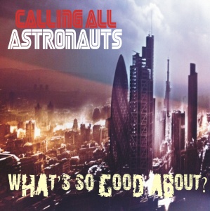 Calling All Astronauts - What's So Good About?