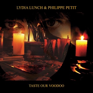 Lydia Lunch & Philippe Petit – Taste Our Vodoo