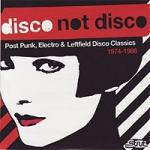 Various Artists - Disco Not Disco (Post Punk, Electro & Leftfield Disco Classics 1974-1986)