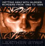 Leaether Strip - Getting Away With Murder: Murders From 1982 To 1995 (CD Limited Edition)