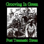 Grooving In Green - Post Traumatic Stress