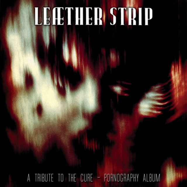 Leaether Strip - A Tribute to The Cure - Pornography Album (Digital album)