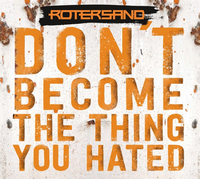 Rotersand - Don't Become The Thing You Hated