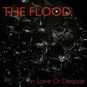 The Flood - In Love Or Despair
